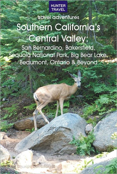 Southern California's Central Valley: San Bernardino, Bakersfield, Sequoia National Park, Big Bear Lake, Beaumont, Ontario