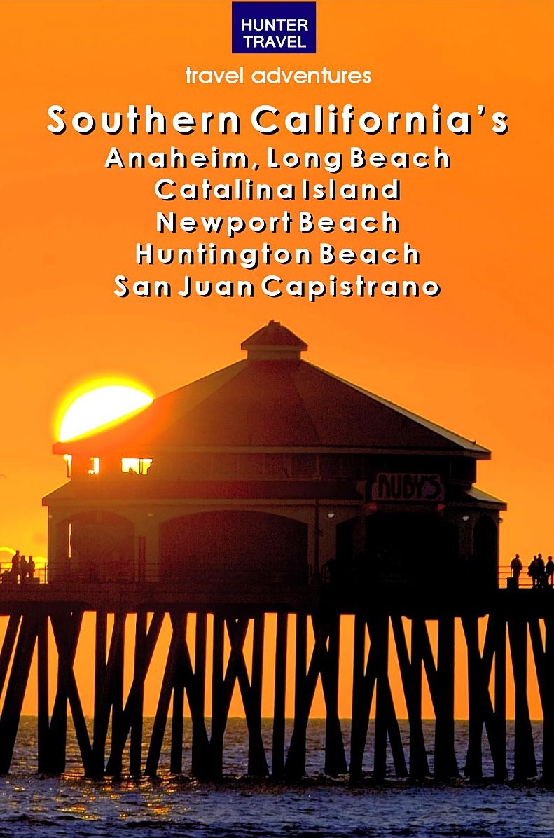 Southern California's Anaheim, Long Beach, Catalina Island, Newport Beach, Huntington Beach, San Juan Capistrano & Beyond