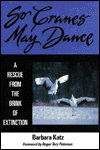 So Cranes May Dance: A Rescue from the Brink of Extinction
