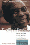 The World Don't Owe Me Nothing: The Life and Times of Delta Bluesman Honeyboy Edwards