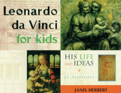 Leonardo da Vinci for Kids: His Life and Ideas with 21 Activities