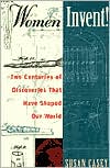 Women Invent!: Two Centuries of Discoveries That Have Shaped Our World