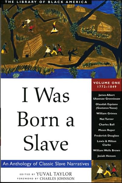 I Was Born a Slave : An Anthology of Classic Slave Narratives, 1770-1849