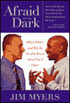 Afraid of the Dark: What Whites and Blacks Need to Know about Each Other