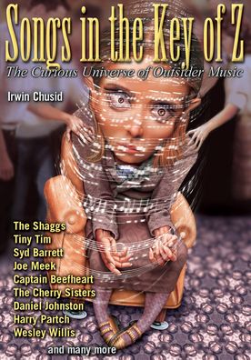 Songs in the Key of Z: The Curious Universe of Outsider Music