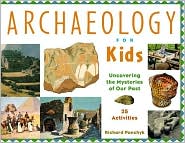 Archaeology for Kids: Uncovering the Mysteries of Our Past, 25 Activities