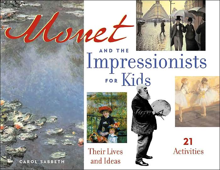 Monet and the Impressionists for Kids: Their Lives and Ideas with 21 Activities