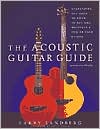 The Acoustic Guitar Guide: Everything You Need to Know to Buy and Maintain a New or Used Guitar