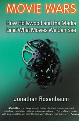 Movie Wars: How Hollywood and the Media Limit What Movies We Can See