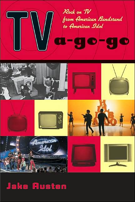 TV A-Go-Go: Rock on TV from American Bandstand to American Idol