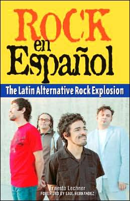 Rock en Espanol: The Latin Alternative Rock Explosion