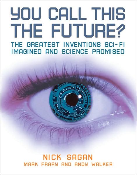 You Call This the Future?: The Greatest Inventions Sci-Fi Imagined and Science Promised