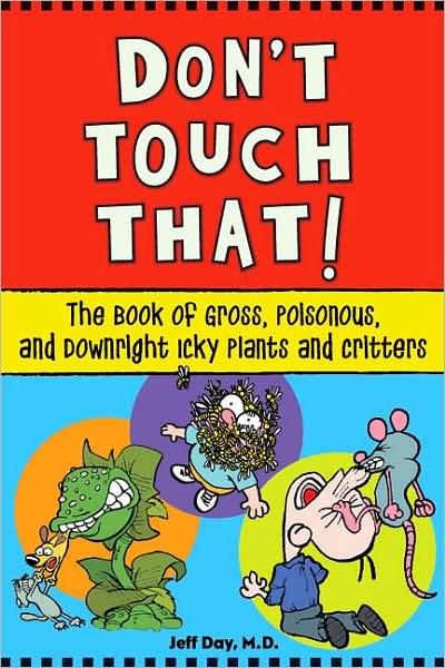 Don't Touch That!: The Book of Gross, Poisonous, and Downright Icky Plants and Critters