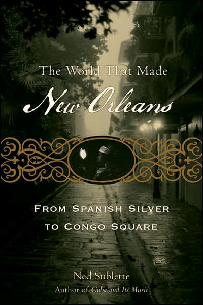 World That Made New Orleans: From Spanish Silver to Congo Square