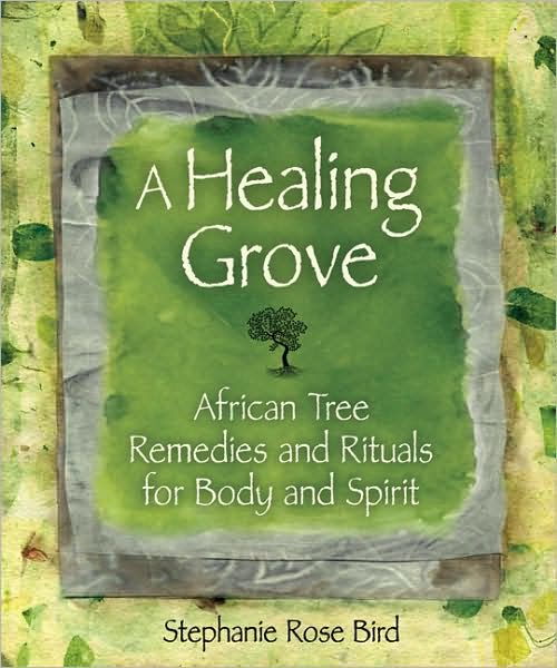 A Healing Grove: African Tree Remedies and Rituals for the Body and Spirit