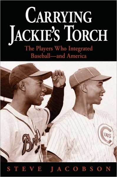 Carrying Jackie's Torch: The Players Who Integrated Baseball-And America