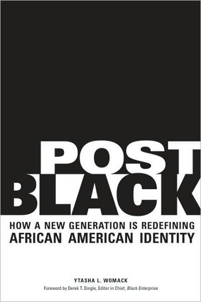 Post Black: How a New Generation Is Redefining African American Identity
