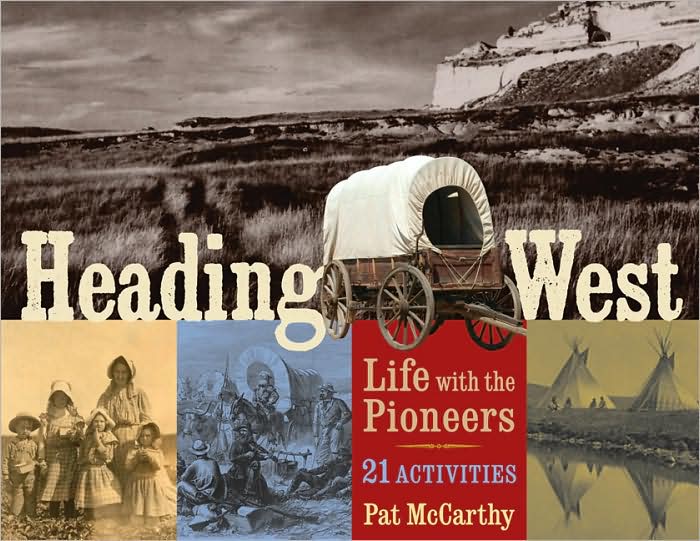Heading West: Life with the Pioneers with 21 Activities