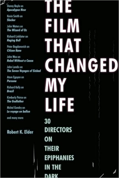 The Film That Changed My Life: 30 Directors on Their Epiphanies in the Dark