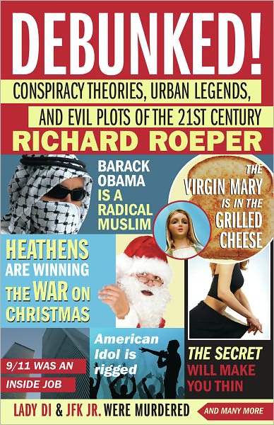 Debunked!: Conspiracy Theories, Urban Legends, and Evil Plots of the 21st Century