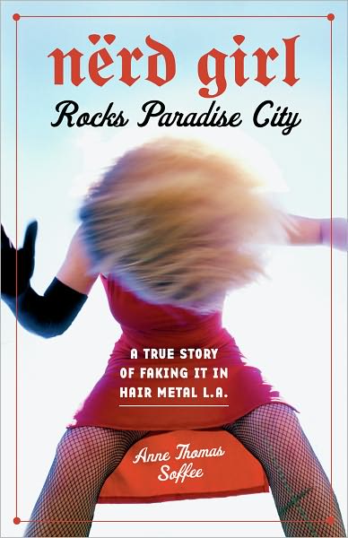 Nerd Girl Rocks Paradise City: A True Story of Faking It in Hair Metal L.A.