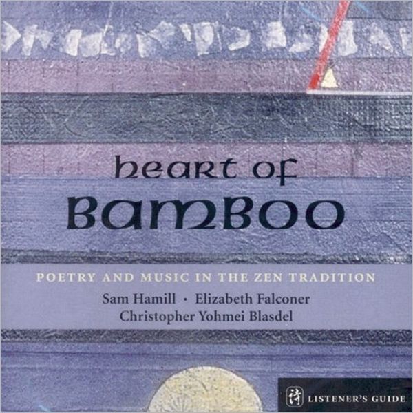 Heart of Bamboo: Poetry & Music in the Zen Traditi: A Listener's Guide to the Poetry of Sam Hamill