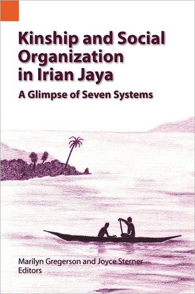 Kinship and Social Organization in Irian Jaya: A Glimpse of Seven Systems
