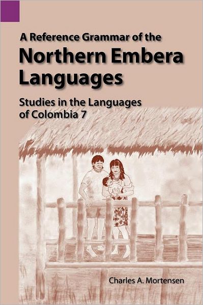 A Reference Grammar of Northern Embera Languages: Studies in the Languages of Columbia