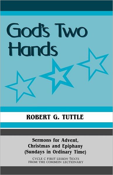 God's Two Hands; Sermons for Advent, Christmas, and Epiphany (Sundays in Ordinary Time), Cycle C First Lesson Texts from the Common Lectionary