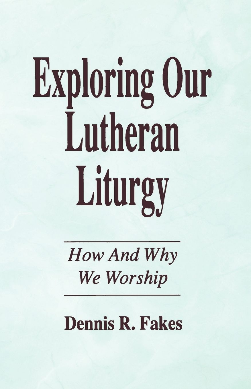 EXPLORING OUR LUTHERAN LITURGY