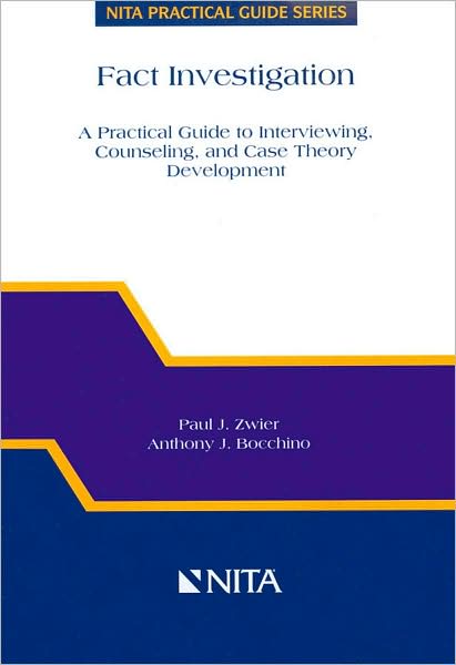 Fact Investigation: A Practical Guide to Interviewing, Counseling and Case Theory Development (NITA Pratical Guide Series)