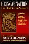 Reincarnation: The Phoenix Fire Mystery: An East-West Dialogue on Death and Rebirth from the Worlds of Religion, Science, Psychology, Philosophy, Art, and Literature, and from Great Thinkers of the Past and Present