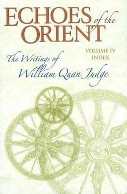 Echoes of the Orient: Cumulative Index: the Writings of William Quan Judge