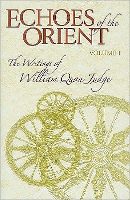 Echoes of the Orient: The Writings of William Quan Judge Volume I