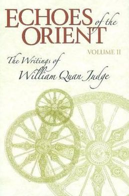 Echoes of the Orient: The Writings of William Quan Judge Volume II