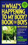 The "What's Happening to My Body?" Book for Boys: A Growing-Up Guide for Parents and Sons