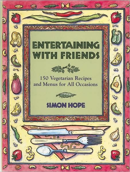 Entertaining with Friends: Vegetarian Recipes for All Occasions