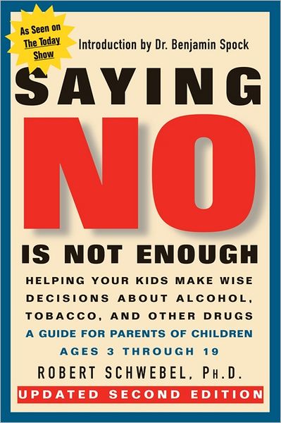 Saying No Is Not Enough - Helping Your Kids Make Wise Decisions About Alcohol, Tobacco, and Other Drugs - (2nd Edition)