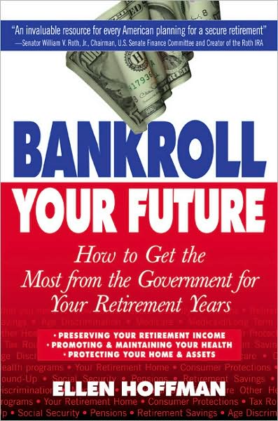 Bankroll Your Future: How To Get The Most From the Government for Your Retirement Years