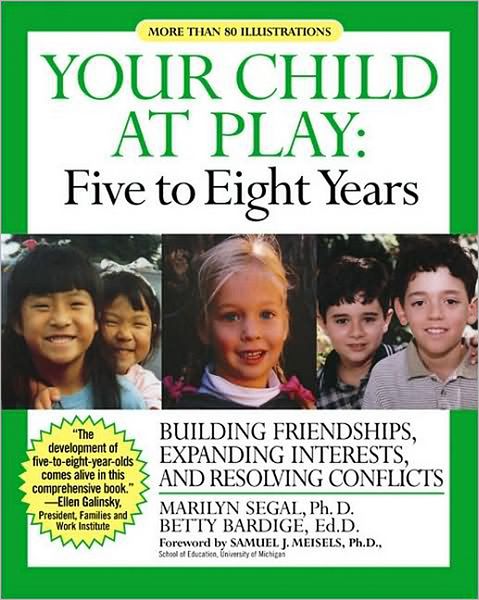 Your Child at Play: Five to Eight Years: Building Friendships, Expanding Interests and Resolving Conflicts