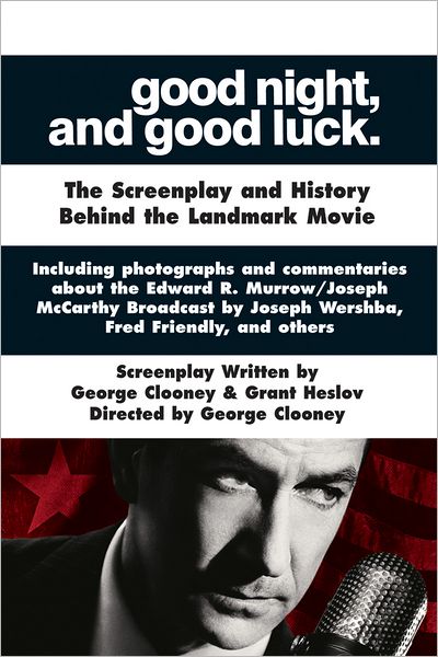 Good Night, and Good Luck: The Screenplay and History Behind the Landmark Movie