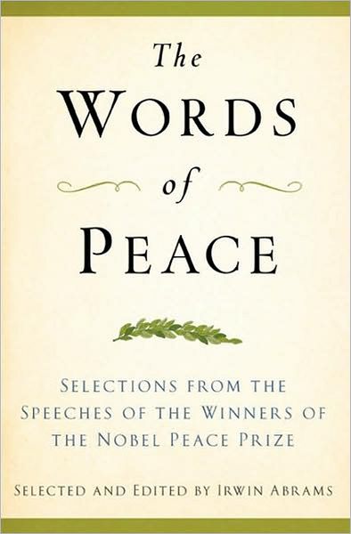 Words of Peace: Selections from the Speeches of the Winners of the Nobel Peace Prize 1901-2007, 4 Edition