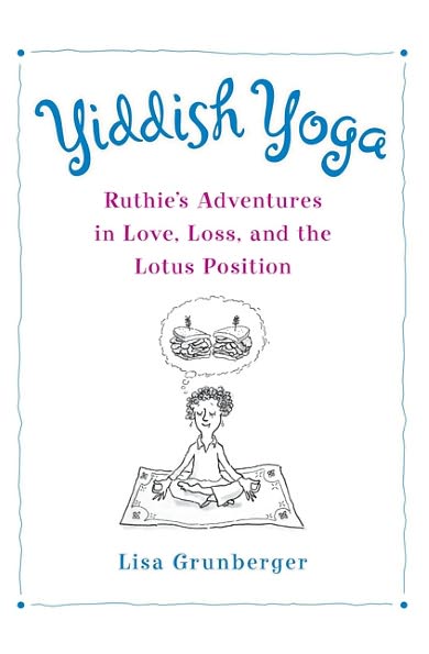 Yiddish Yoga: Ruthie's Adventures in Love, Loss, and the Lotus Position