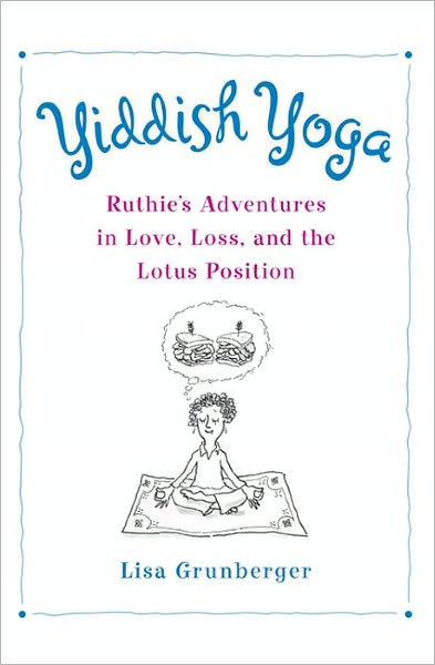 Yiddish Yoga: Ruthie's Adventures in Love, Loss, and the Lotus Position