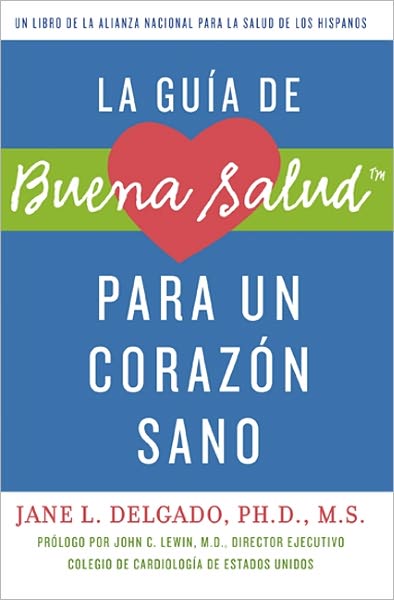 La guia de Buena Salud para un corazon sano: A National Alliance for Hispanic Health Book