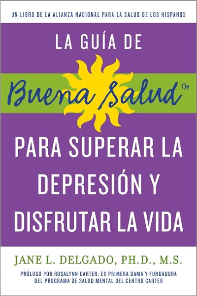 La guia de Buena Salud para superar la depression y disfrutar la vida: A National Alliance for Hispanic Health Book