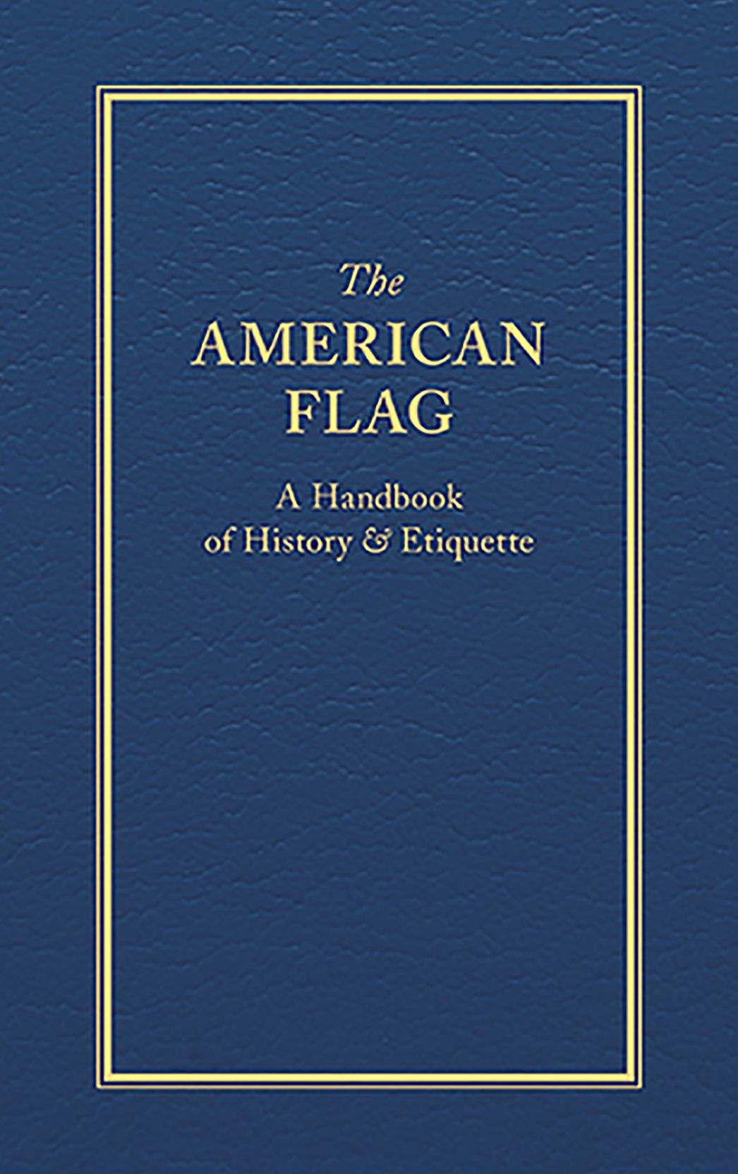 The American Flag: A Handbook of History & Etiquette