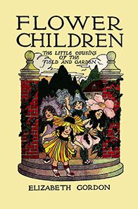 Flower Children: The Little Cousins of the Field and Garden