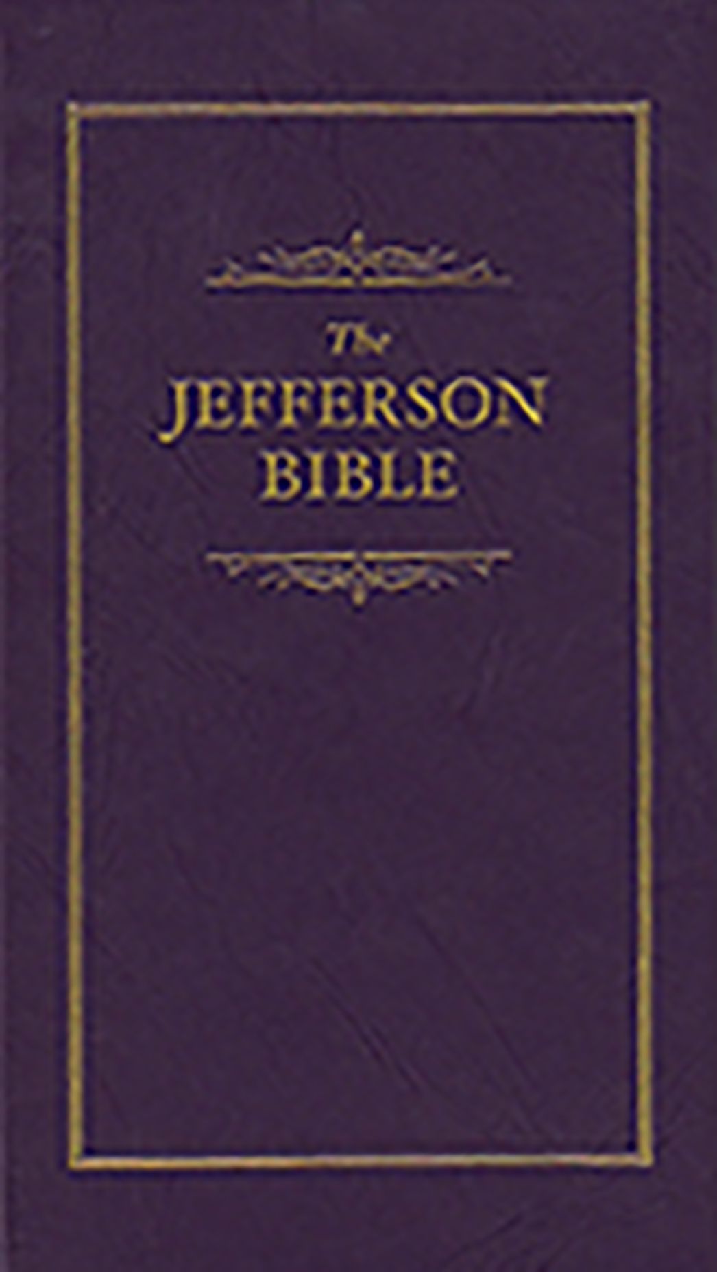 The Jefferson Bible: The Life and Morals of Jesus of Nazareth
