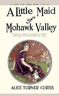 A Little Maid of Mohawk Valley: A Novel about the Colonial Times